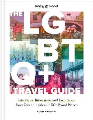 Lonely Planet The LGBTQ+ Travel Guide - Lonely Planet, Alicia Valenski
