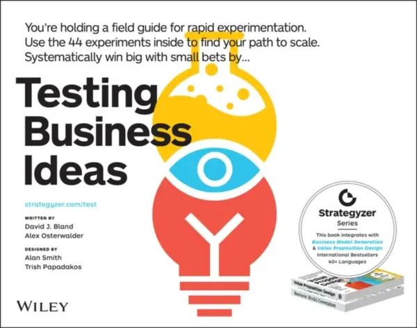 Testing Business Ideas : A Field Guide for Rapid Experimentation - Bland David J.