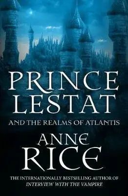Prince Lestat and the Realms of Atlantis - Anne Rice