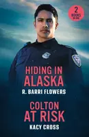 Hiding In Alaska / Colton At Risk - R. Barri Flowers, Kacy Cross