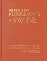 Nutrient Requirements of Swine - Board on Agriculture and Natural Resources, Division on Earth and Life Studies, National Research Council, Committee 