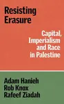 Resisting Erasure - Adam Hanieh, Robert Knox, Rafeef Ziadah