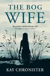 The Bog Wife - Kay Chronister