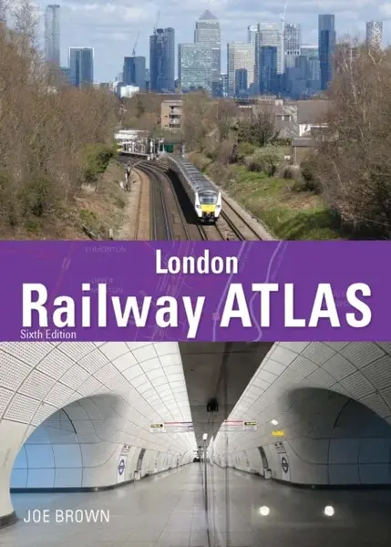 London Railway Atlas 6th Edition - Joe  Brown