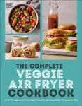 The Complete Veggie Air Fryer Cookbook - DK