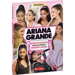 Ariana Grande - Nezbytná kniha pro fanoušky