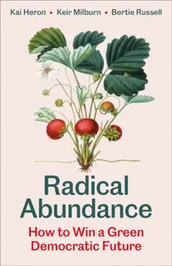Radical Abundance - Bertie Russell, Keir Milburn, Kai Heron
