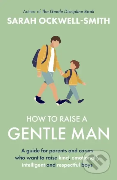 How to Raise a Gentle Man (A guide for parents and carers who want to raise kind, emotionally intelligent and respectful boys) - kniha z kategorie…