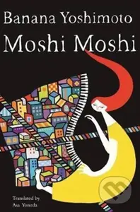 Moshi Moshi (A Novel) - Asa Yoneda, Banana Yoshimoto - kniha z kategorie Společenská beletrie