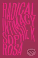 Radical Intimacy - Sophie K Rosa - kniha z kategorie Byznys a management
