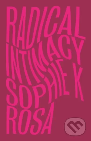 Radical Intimacy - Sophie K Rosa - kniha z kategorie Byznys a management