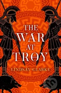The War at Troy - Lindsay Clarke - kniha z kategorie Společenská beletrie