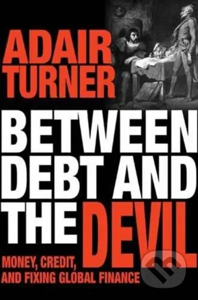 Between Debt and the Devil (Money, Credit, and Fixing Global Finance) - kniha z kategorie Byznys a management