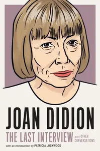 Joan Didion: The Last Interview - Joan Didion