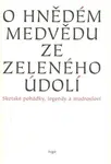 O hnědém medvědu ze Zeleného údolí (poškozená) - Markéta Jelenová