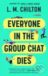 Everyone in the Group Chat Dies (A Novel) - L.M. Chilton