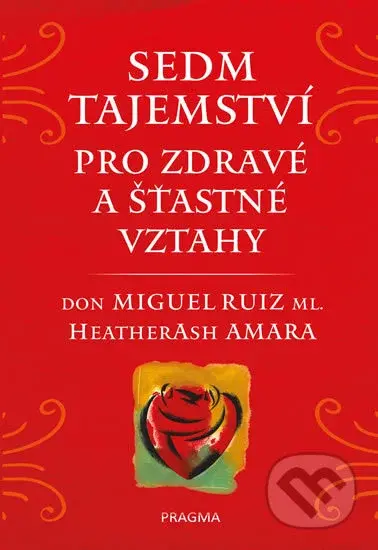 Sedm tajemství pro zdravé a šťastné vztahy - Don Miguel Ruiz, Heather Ash Amara - kniha z kategorie Psychologie