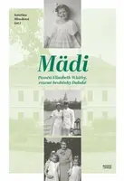 Mädi - Paměti Elisabeth Whitby, rozené hraběnky Dubské - Kateřina Hloušková