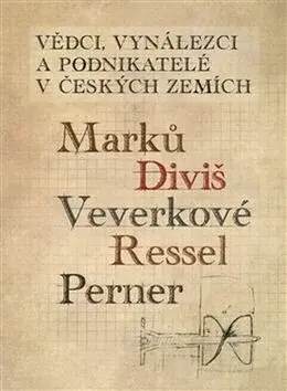 Vědci, vynálezci a podnikatelé v Českých zemích 1. - Ladislav Maixner, Lenka Maršálková, Pavel Tersch, Jaromír Volf