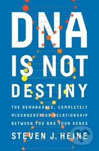 DNA Is Not Destiny (The Remarkable, Completely Misunderstood Relationship between You and Your Genes) - kniha z kategorie Humanitní a společenské vědy