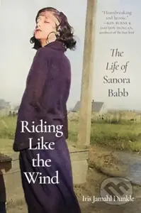 Riding Like the Wind (The Life of Sanora Babb) - Iris Jamahl Dunkle - kniha z kategorie Životopisy, reportáže a myšlenky