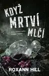 Když mrtví mlčí - Roxann Hill
