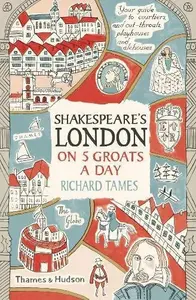 Shakespeare's London on 5 Groats a Day - Richard Tames