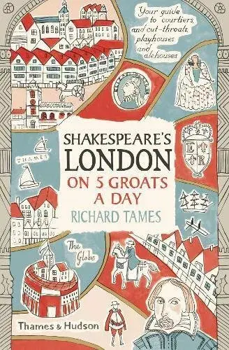 Shakespeare's London on 5 Groats a Day - Richard Tames