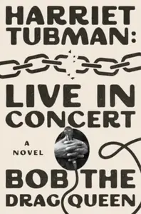 Harriet Tubman: Live in Concert - Bob the Drag Queen