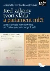 Keď zákony tvorí vláda a parlament mlčí - Zmocňovacia normotvorba na česko-slovenskom príklade v rokoch 1918-1945 - David Kolumber, Adrián Gajarský, A