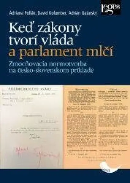 Keď zákony tvorí vláda a parlament mlčí - Zmocňovacia normotvorba na česko-slovenskom príklade v rokoch 1918-1945 - David Kolumber, Adrián Gajarský, A