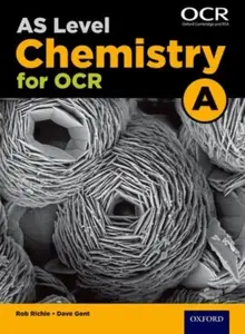 A Level Chemistry for OCR A: Year 1 and AS - Dave Gent, Rob Ritchie