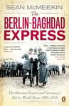 The Berlin-Baghdad Express - Sean McMeekin