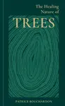 The Healing Nature of Trees - Patrice Bouchardon