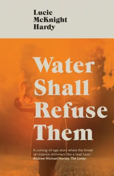 Water Shall Refuse Them - Lucie McKnight Hardy
