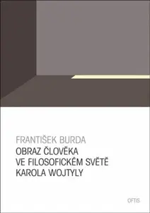 Obraz člověka ve filosofickém světě Karola Wojtyly (poškozená) - František Burda