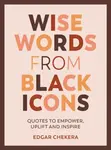 Wise Words from Black Icons - Edgar Chekera