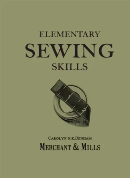 Elementary Sewing Skills - Merchant & Mills