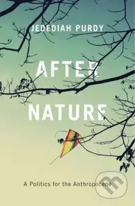 After Nature (A Politics for the Anthropocene) - Jedediah Purdy - kniha z kategorie Humanitní a společenské vědy