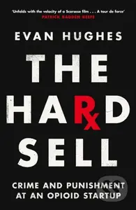 The Hard Sell (Crime and Punishment at an Opioid Startup) - kniha z kategorie Byznys a management