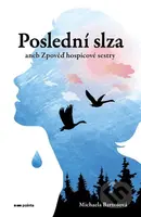 Poslední slza (aneb Zpověď hospicové sestry) - Michaela Bartošová - kniha z kategorie Sociologie