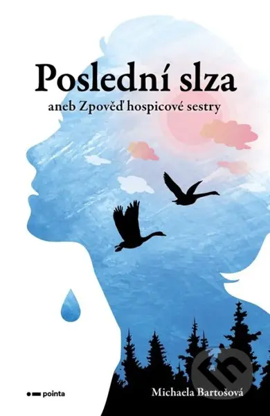 Poslední slza (aneb Zpověď hospicové sestry) - Michaela Bartošová - kniha z kategorie Sociologie