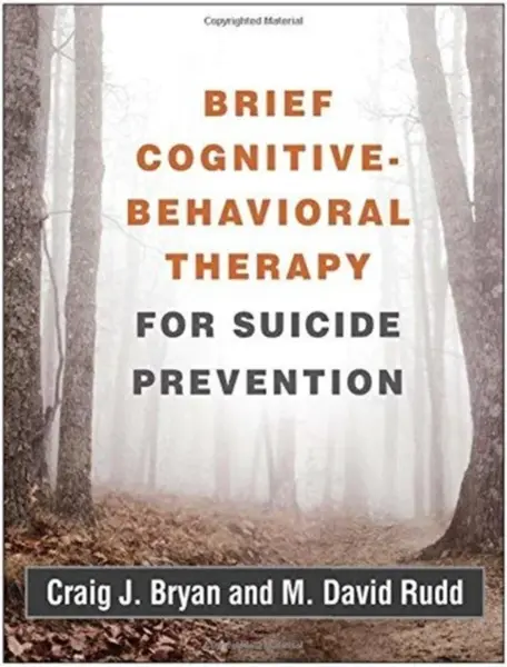 Brief Cognitive-Behavioral Therapy for Suicide Prevention - Craig J.  Bryan, M. David  Rudd