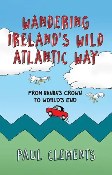 Wandering Ireland's Wild Atlantic Way - Paul Clements