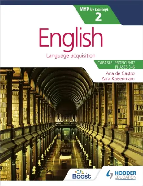 English for the IB MYP 2 (Capableâ€“Proficient/Phases 3-4; 5-6): by Concept - Kaiserimam Zara, N/A Ana de Castro, Stephanie Barrus