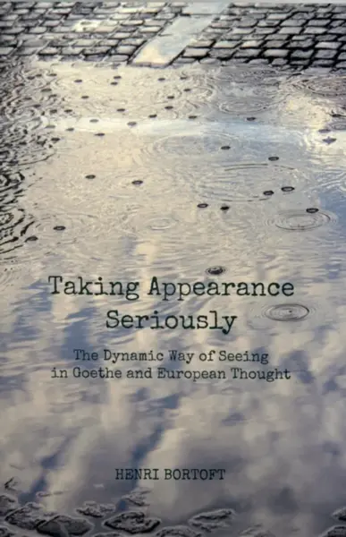 Taking Appearance Seriously - Henri Bortoft