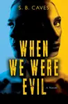 When We Were Evil - S.B. Caves