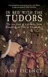 In Bed with the Tudors - Amy Licence
