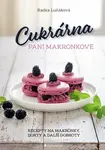 Cukrárna paní Makronkové - Recepty na makronky, dorty a další dobroty - Luňáková Radka - e-kniha