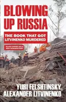 Blowing up Russia - Alexander Litvinenko, Yuri Felshtinsky